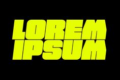 the words'lorem ipsum'written in neon yellow on a black background