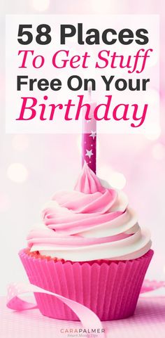 a pink cupcake with white frosting on top and the words, 58 places to get stuff free on your birthday