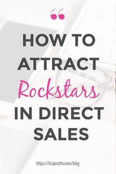 the words how to attract rockstars in direct sales on top of a desk