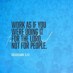 a blue background with the words, work as if you were doing it for the lord not for people