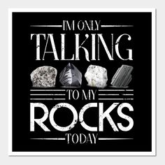 i'm only talking to my rocks today poster in black and white with the words,