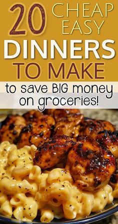 a plate with chicken and macaroni on it that says, 20 cheap easy dinners to make to save big money on groceries