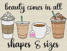 three cups of coffee with the words beauty comes in all shapes and sizes