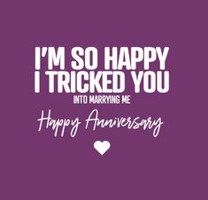 a purple background with white lettering that says i'm so happy i tricked you into marrying me happy anniversary