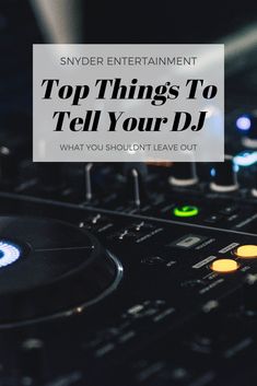 dj equipment with the words top things to tell your dj what you shouldn't leave out