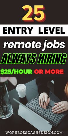 a person typing on a keyboard with the words 25 entry level remote jobs always hiring $ 2