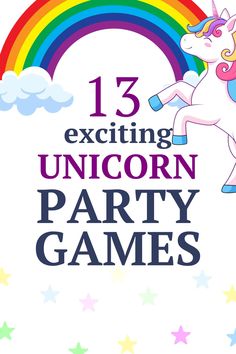 an unicorn party game with rainbows and stars in the background that says 13 exciting unicorn party games