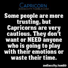 some people are more trusting, but caprictors are very curious they don't want or need anyone who is going to play with their emotions or waste their time