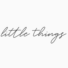 the word little things written in cursive writing on a white background with black ink