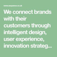 we connect brands with their customers through intelligent design, user experience, innovation strategy