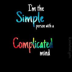 i'm the simple person with a complicated mind quote on a black background,