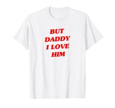 PRICES MAY VARY. But Daddy I Love Him Lightweight, Classic fit, Double-needle sleeve and bottom hem But Daddy I Love Him, Daddy I Love Him, Cute Shirt, Family Parties, Classic Vintage, Cute Shirts, Branded T Shirts, Lovely Gift, I Love Him