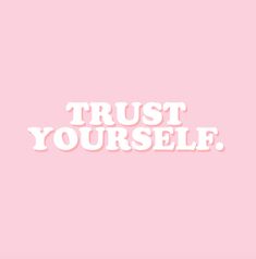 the words trust yourself are in white on a pink background, and there is no image to