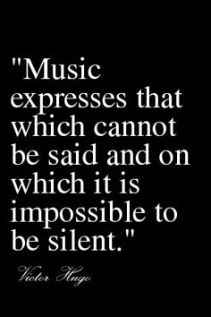 a black and white photo with the quote music expressess that which cannot be said and on which it is impossible to be silent