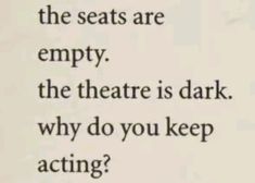 the words are written in black and white on a piece of paper that says, why do you keep acting?