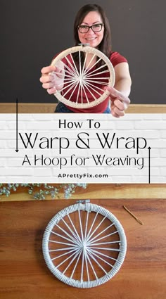 a woman holding up a weaving project with the title how to warp and wrap a hoop for weaving