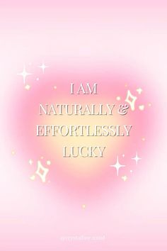 the words i am naturally and effortlessly lucky against a pink background with white stars