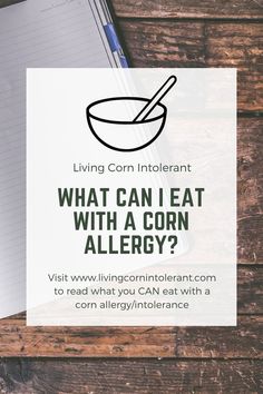 a notepad with the words, living corn intolerant what can i eat with a corn allergy?