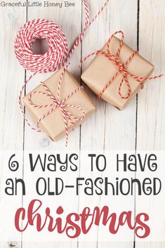 presents wrapped in brown paper and twine with text overlay saying 6 ways to have an old - fashioned christmas