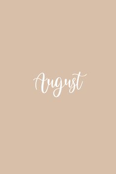 the word august written in white on a beige background