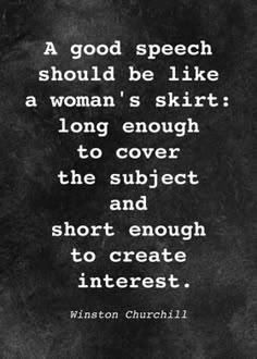 a black and white photo with a quote on it that reads, a good speech should be like a woman's skirt long enough to cover the subject and short