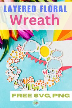 the layered floral wreath cutout is shown with flowers on it and text overlay reads layered floral wreath