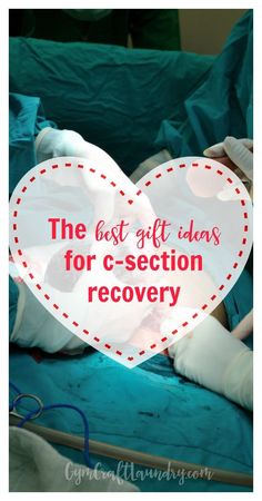 the best gift ideas for c - section recovery is to give your loved ones some love