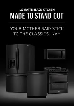 a black kitchen is featured in this ad for refrigerators and stoves with the words, made to stand out your mother - said stick to the classic nah