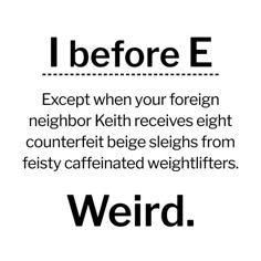 a black and white poster with the words weird before e