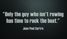 jean - paul sarre on the guy who isn't rowing has time to rock the boat