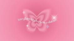 a pink butterfly with the words too glam to give you a damn on it