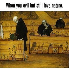 an image of two skeletons in front of a painting with text that reads, when you're evil but still love nature