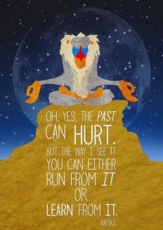 Can I just say that Rafiki is probably my favorite Disney character of all time. He is literally crazy but the wisest out of everyone in Lion King. And we all know that the crazy characters hold the deep messages. For example Frozen. Olaf anyone?!:) Rafiki Quotes, Amazing Thoughts, Authors Quotes, Il Re Leone, Quote Unquote, Positive Things, Frases Tumblr, Disney Fanatic, Favorite Sayings