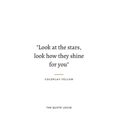 the quote for look at the stars, look how they shine for you on a white background