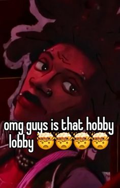 an image of a woman with the caption omg guys is that hobbyy lobby