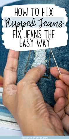 someone sewing jeans with the words how to fix ripped jeans and fix the easy way