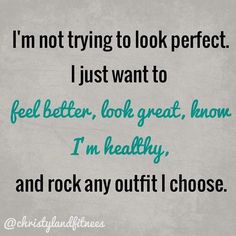 a quote that says i'm not trying to look perfect i just want to feel better