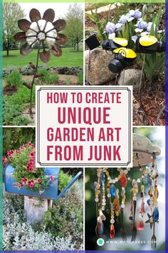 how to create unique garden art from junk in the garden with pictures and text overlay