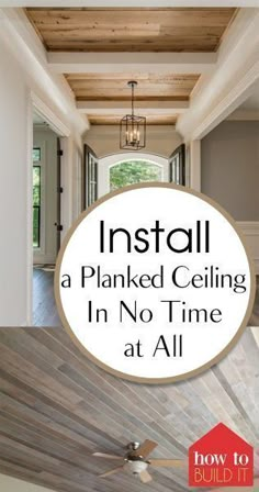 the inside of a house with text overlaying it that reads install a planked ceiling in no time at all