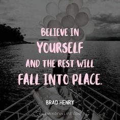 a boat with balloons floating in the water and a quote that reads believe in yourself and the rest will fall into place