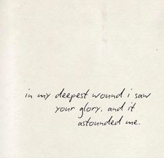 a handwritten note with the words in my deepest wound i saw your glory, and it was abandoned me