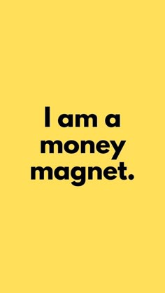 the words i am a money magnet are black and white, against a yellow background