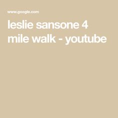 the words lessie sanssone 4 mile walk - youtubebe are in white