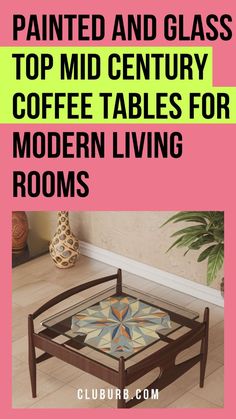 a coffee table with the words painted and glass top mid century coffee tables for modern living rooms