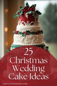 a christmas wedding cake with holly wreaths on top and the words 25 christmas wedding cake ideas