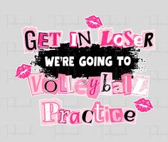 the words get in laser were going to volleyball practice on a gray background with pink and black letters