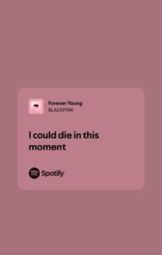 the text reads, i could die in this moment spotify