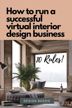 a living room with the title how to run a successful virtual interior design business 10 rules