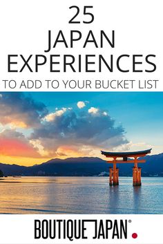 the 25 japan experiences you need to add to your bucket list by boutique japan, inc