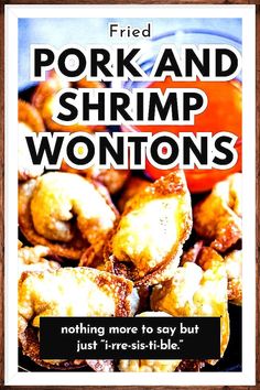 fried pork and shrimp wontons with text overlaying the image that reads, nothing more to say but just fries - it's bite